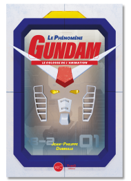 Le phénomène Gundam. Le colosse de l'animation